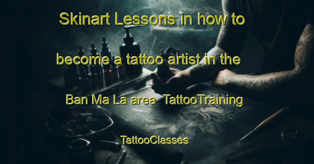 Skinart Lessons in how to become a tattoo artist in the Ban Ma La area | TattooTraining | TattooClasses | SkinartTraining-Thailand