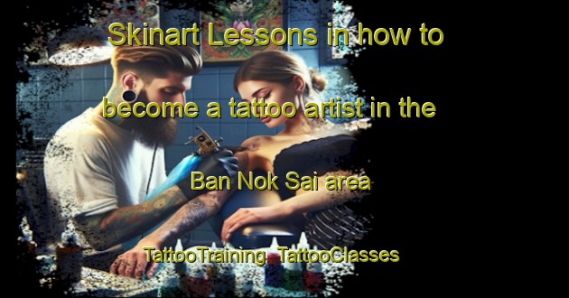 Skinart Lessons in how to become a tattoo artist in the Ban Nok Sai area | TattooTraining | TattooClasses | SkinartTraining-Thailand