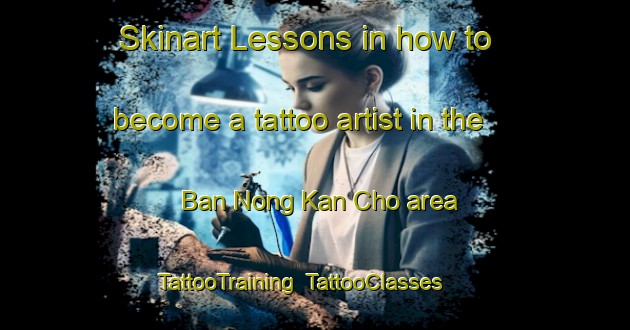 Skinart Lessons in how to become a tattoo artist in the Ban Nong Kan Cho area | TattooTraining | TattooClasses | SkinartTraining-Thailand