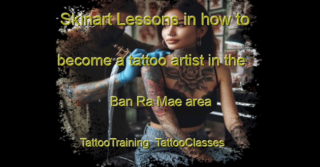 Skinart Lessons in how to become a tattoo artist in the Ban Ra Mae area | TattooTraining | TattooClasses | SkinartTraining-Thailand
