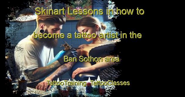 Skinart Lessons in how to become a tattoo artist in the Ban Sothon area | TattooTraining | TattooClasses | SkinartTraining-Thailand