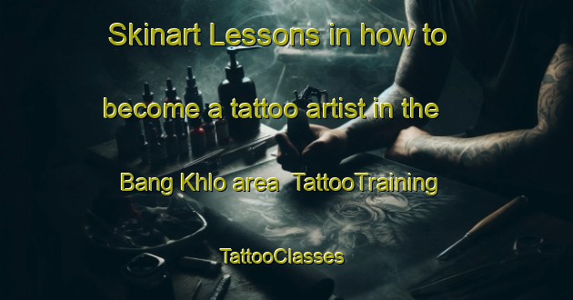 Skinart Lessons in how to become a tattoo artist in the Bang Khlo area | TattooTraining | TattooClasses | SkinartTraining-Thailand