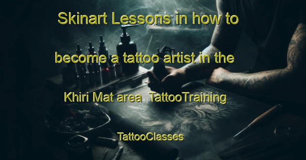 Skinart Lessons in how to become a tattoo artist in the Khiri Mat area | TattooTraining | TattooClasses | SkinartTraining-Thailand