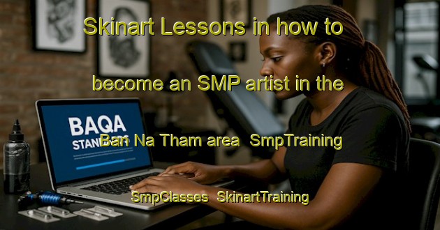 Skinart Lessons in how to become an SMP artist in the Ban Na Tham area | SmpTraining | SmpClasses | SkinartTraining-Thailand