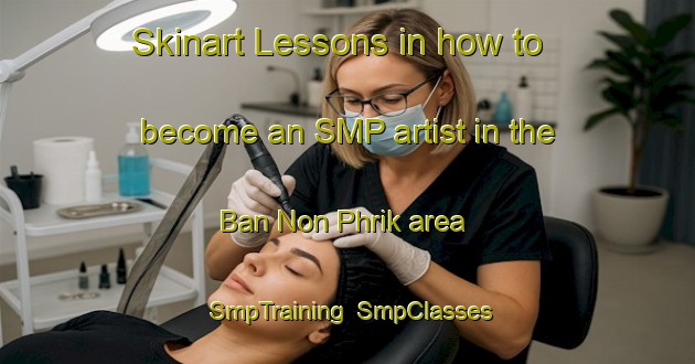 Skinart Lessons in how to become an SMP artist in the Ban Non Phrik area | SmpTraining | SmpClasses | SkinartTraining-Thailand
