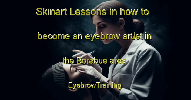 Skinart Lessons in how to become an eyebrow artist in the Borabue area | EyebrowTraining | EyebrowClasses | SkinartTraining-Thailand