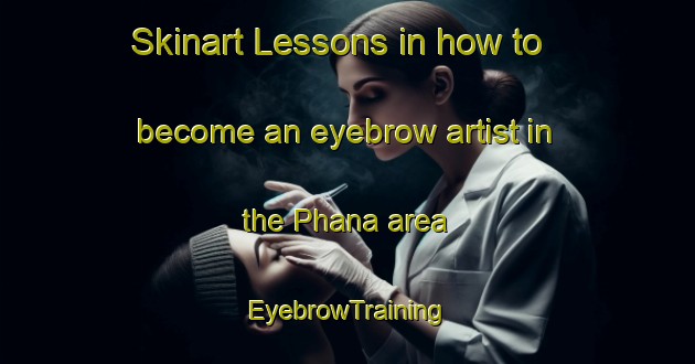 Skinart Lessons in how to become an eyebrow artist in the Phana area | EyebrowTraining | EyebrowClasses | SkinartTraining-Thailand