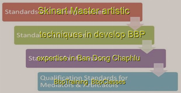 Skinart Master artistic techniques in develop BBP expertise in Ban Dong Chaphlu | BbpTraining | BbpClasses | SkinartTraining-Thailand
