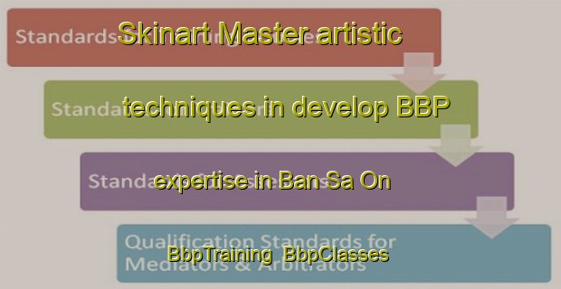 Skinart Master artistic techniques in develop BBP expertise in Ban Sa On | BbpTraining | BbpClasses | SkinartTraining-Thailand