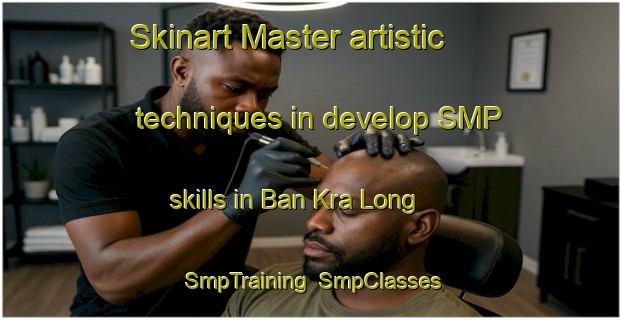 Skinart Master artistic techniques in develop SMP skills in Ban Kra Long | SmpTraining | SmpClasses | SkinartTraining-Thailand