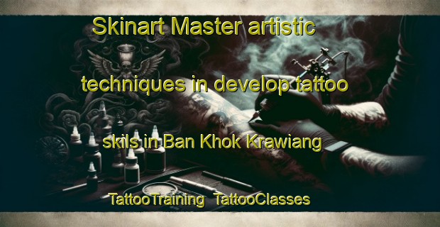 Skinart Master artistic techniques in develop tattoo skils in Ban Khok Krawiang | TattooTraining | TattooClasses | SkinartTraining-Thailand