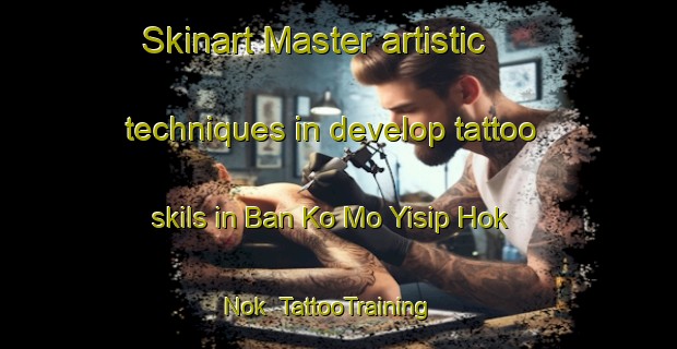 Skinart Master artistic techniques in develop tattoo skils in Ban Ko Mo Yisip Hok Nok | TattooTraining | TattooClasses | SkinartTraining-Thailand