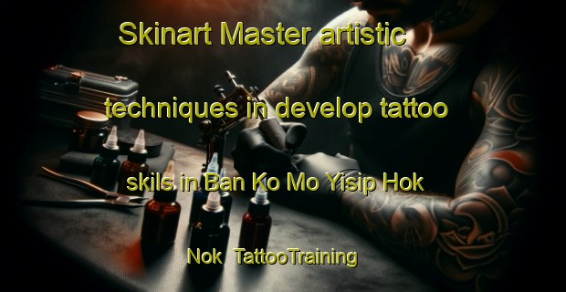 Skinart Master artistic techniques in develop tattoo skils in Ban Ko Mo Yisip Hok Nok | TattooTraining | TattooClasses | SkinartTraining-Thailand