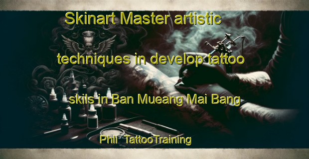 Skinart Master artistic techniques in develop tattoo skils in Ban Mueang Mai Bang Phli | TattooTraining | TattooClasses | SkinartTraining-Thailand