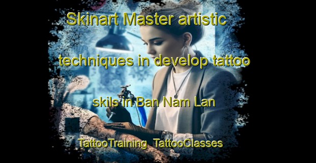 Skinart Master artistic techniques in develop tattoo skils in Ban Nam Lan | TattooTraining | TattooClasses | SkinartTraining-Thailand