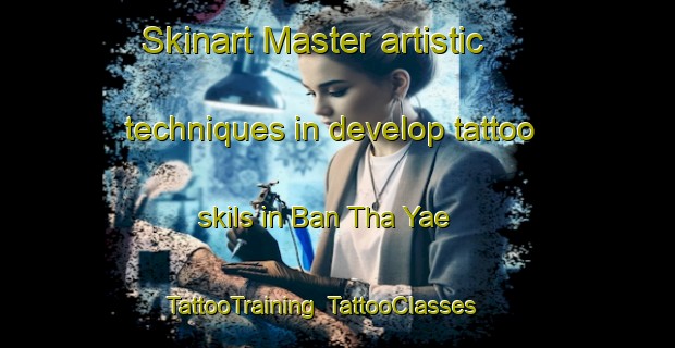 Skinart Master artistic techniques in develop tattoo skils in Ban Tha Yae | TattooTraining | TattooClasses | SkinartTraining-Thailand