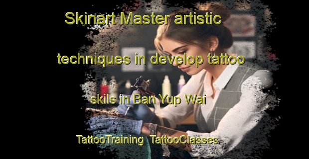Skinart Master artistic techniques in develop tattoo skils in Ban Yup Wai | TattooTraining | TattooClasses | SkinartTraining-Thailand