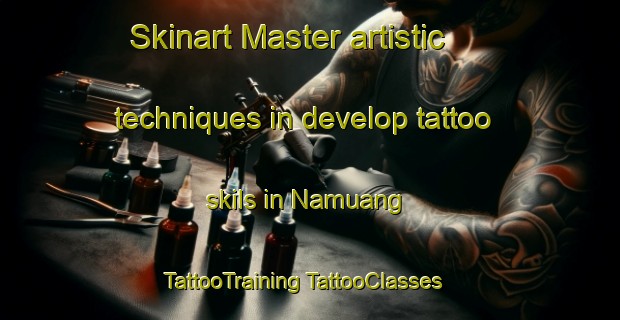 Skinart Master artistic techniques in develop tattoo skils in Namuang | #TattooTraining #TattooClasses #SkinartTraining-Thailand