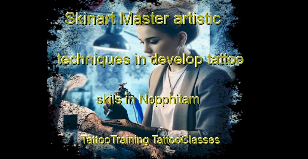 Skinart Master artistic techniques in develop tattoo skils in Nopphitam | #TattooTraining #TattooClasses #SkinartTraining-Thailand