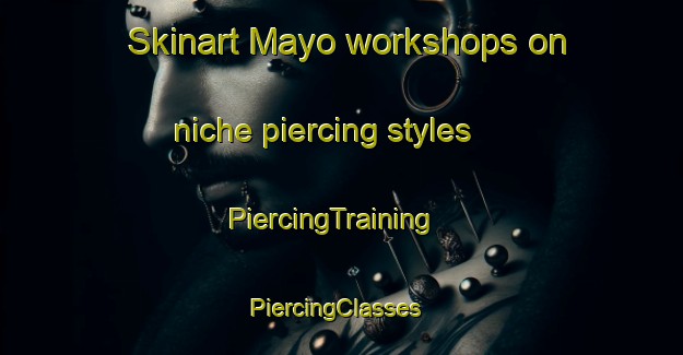 Skinart Mayo workshops on niche piercing styles | PiercingTraining | PiercingClasses | SkinartTraining-Thailand