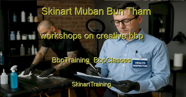 Skinart Muban Bun Tham workshops on creative bbp | BbpTraining | BbpClasses | SkinartTraining-Thailand