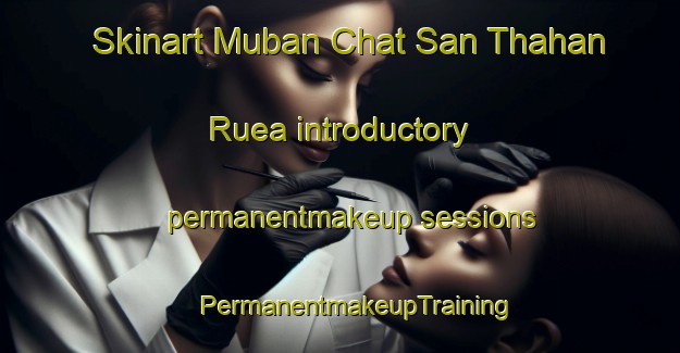 Skinart Muban Chat San Thahan Ruea introductory permanentmakeup sessions | #PermanentmakeupTraining #PermanentmakeupClasses #SkinartTraining-Thailand