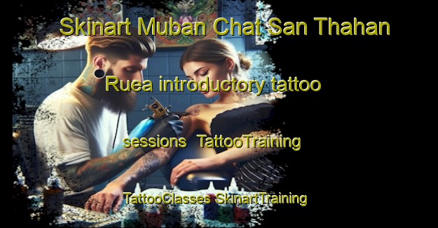 Skinart Muban Chat San Thahan Ruea introductory tattoo sessions | #TattooTraining #TattooClasses #SkinartTraining-Thailand