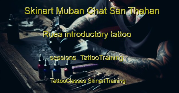 Skinart Muban Chat San Thahan Ruea introductory tattoo sessions | #TattooTraining #TattooClasses #SkinartTraining-Thailand