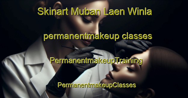 Skinart Muban Laen Winla permanentmakeup classes | PermanentmakeupTraining | PermanentmakeupClasses | SkinartTraining-Thailand