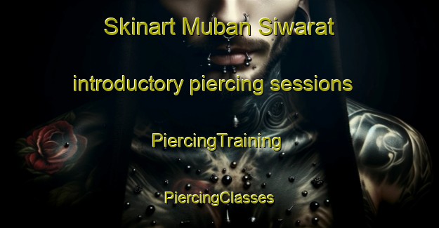 Skinart Muban Siwarat introductory piercing sessions | #PiercingTraining #PiercingClasses #SkinartTraining-Thailand