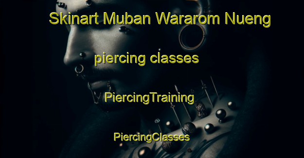 Skinart Muban Wararom Nueng piercing classes | #PiercingTraining #PiercingClasses #SkinartTraining-Thailand