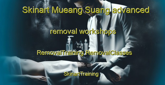 Skinart Mueang Suang advanced removal workshops | #RemovalTraining #RemovalClasses #SkinartTraining-Thailand