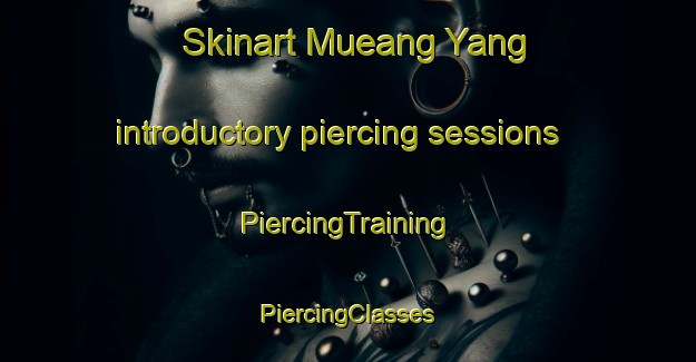 Skinart Mueang Yang introductory piercing sessions | #PiercingTraining #PiercingClasses #SkinartTraining-Thailand