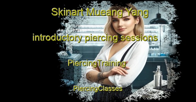 Skinart Mueang Yang introductory piercing sessions | #PiercingTraining #PiercingClasses #SkinartTraining-Thailand