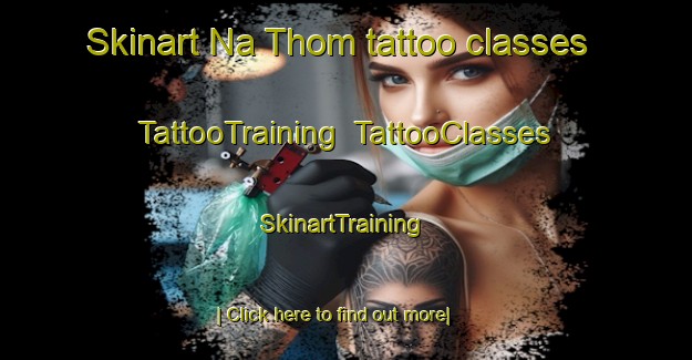 Skinart Na Thom tattoo classes | TattooTraining | TattooClasses | SkinartTraining-Thailand