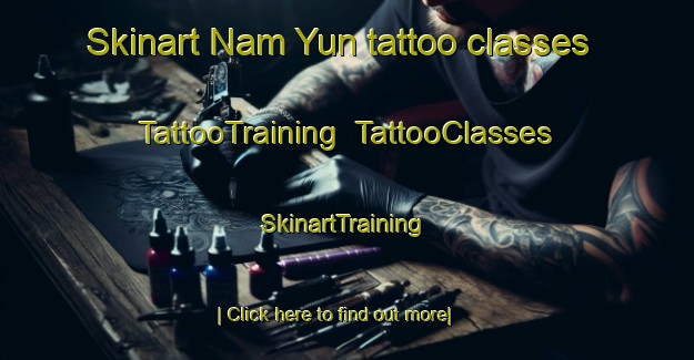 Skinart Nam Yun tattoo classes | TattooTraining | TattooClasses | SkinartTraining-Thailand