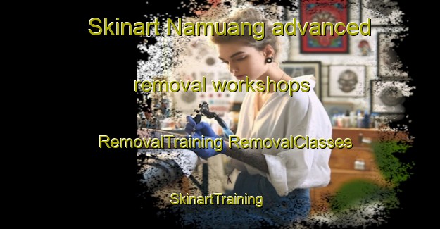 Skinart Namuang advanced removal workshops | #RemovalTraining #RemovalClasses #SkinartTraining-Thailand