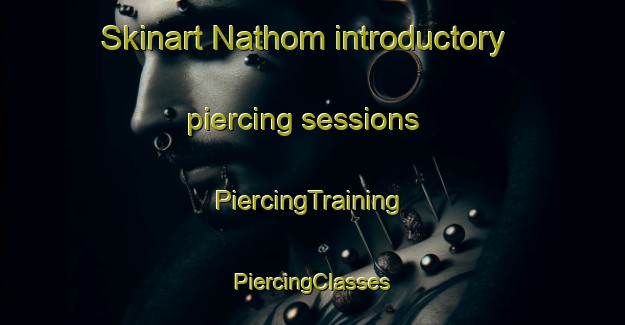 Skinart Nathom introductory piercing sessions | #PiercingTraining #PiercingClasses #SkinartTraining-Thailand