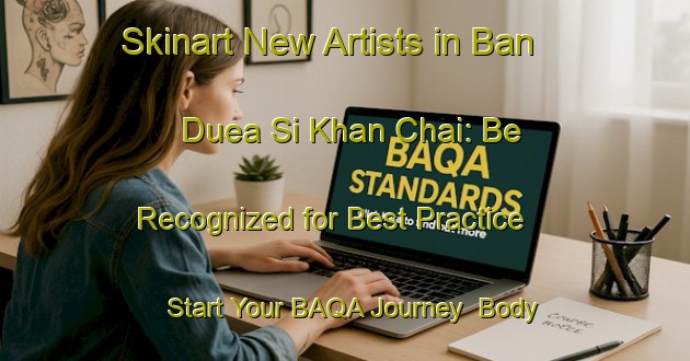 Skinart New Artists in Ban Duea Si Khan Chai: Be Recognized for Best Practice - Start Your BAQA Journey | Body Art Qualification Authority | BAQA-Thailand