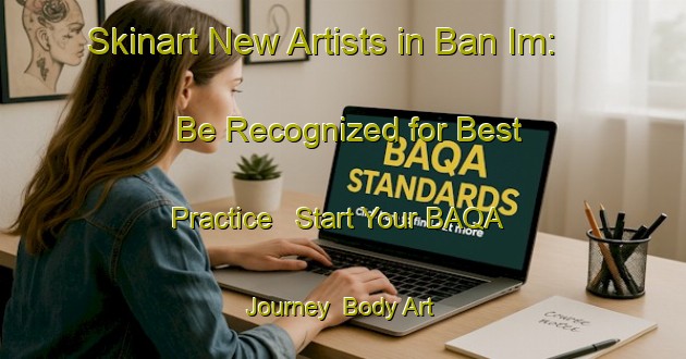 Skinart New Artists in Ban Im: Be Recognized for Best Practice - Start Your BAQA Journey | Body Art Qualification Authority | BAQA-Thailand