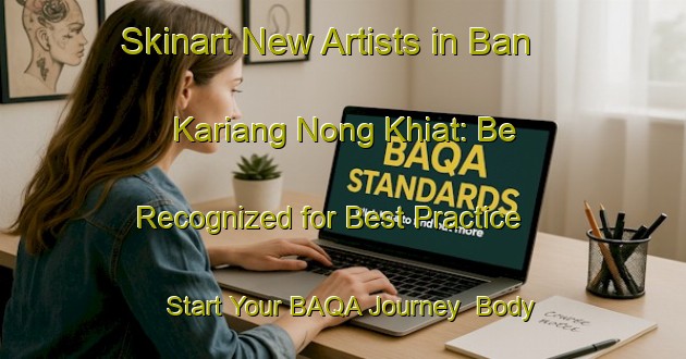 Skinart New Artists in Ban Kariang Nong Khiat: Be Recognized for Best Practice - Start Your BAQA Journey | Body Art Qualification Authority | BAQA-Thailand