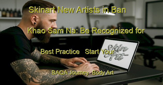 Skinart New Artists in Ban Khao Sam Na: Be Recognized for Best Practice - Start Your BAQA Journey | Body Art Qualification Authority | BAQA-Thailand