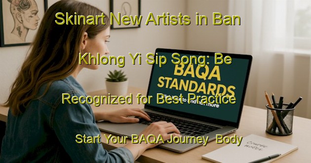 Skinart New Artists in Ban Khlong Yi Sip Song: Be Recognized for Best Practice - Start Your BAQA Journey | Body Art Qualification Authority | BAQA-Thailand