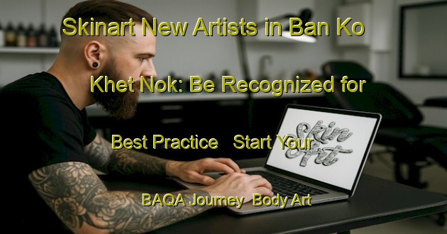 Skinart New Artists in Ban Ko Khet Nok: Be Recognized for Best Practice - Start Your BAQA Journey | Body Art Qualification Authority | BAQA-Thailand