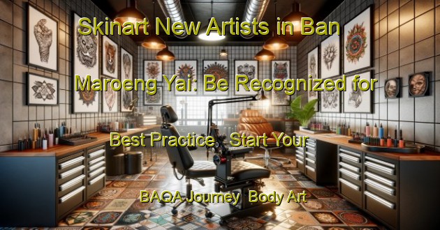 Skinart New Artists in Ban Maroeng Yai: Be Recognized for Best Practice - Start Your BAQA Journey | Body Art Qualification Authority | BAQA-Thailand