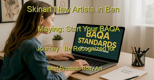 Skinart New Artists in Ban Maying: Start Your BAQA Journey - Be Recognized for Best Practice | Body Art Qualification Authority | BAQA-Thailand