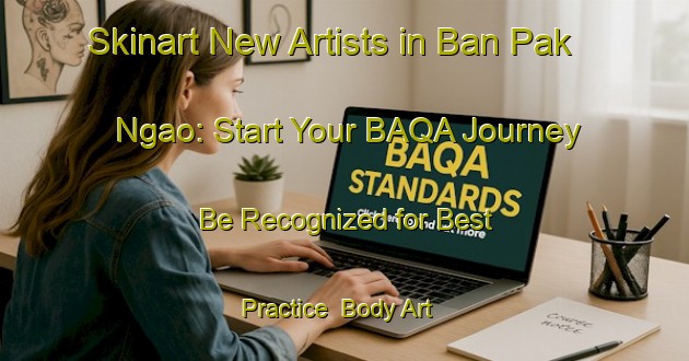 Skinart New Artists in Ban Pak Ngao: Start Your BAQA Journey - Be Recognized for Best Practice | Body Art Qualification Authority | BAQA-Thailand