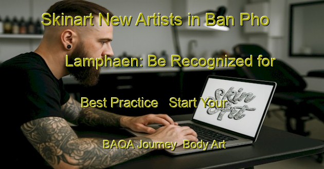 Skinart New Artists in Ban Pho Lamphaen: Be Recognized for Best Practice - Start Your BAQA Journey | Body Art Qualification Authority | BAQA-Thailand