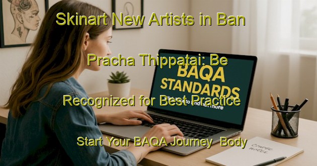 Skinart New Artists in Ban Pracha Thippatai: Be Recognized for Best Practice - Start Your BAQA Journey | Body Art Qualification Authority | BAQA-Thailand