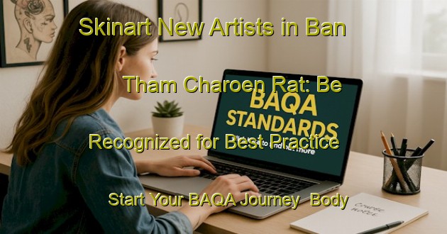 Skinart New Artists in Ban Tham Charoen Rat: Be Recognized for Best Practice - Start Your BAQA Journey | Body Art Qualification Authority | BAQA-Thailand
